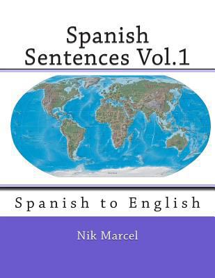 Spanish Sentences Vol.1: Spanish to English 1496155882 Book Cover