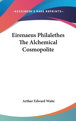 Eirenaeus Philalethes the Alchemical Cosmopolite 1161518312 Book Cover