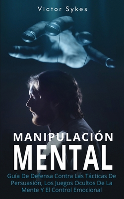 Manipulación Mental: Guía De Defensa Contra Las... [Spanish] 1099817676 Book Cover