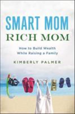 Smart Mom, Rich Mom: How to Build Wealth While ... 0814436803 Book Cover