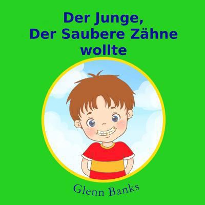Der Junge, Der Saubere Zahne wollte [German] 1943417113 Book Cover