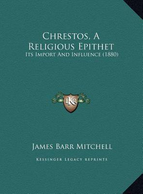 Chrestos, A Religious Epithet: Its Import And I... 1169604587 Book Cover