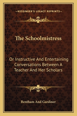 The Schoolmistress: Or Instructive And Entertai... 116371108X Book Cover