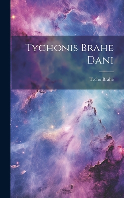 Tychonis Brahe Dani [Latin] 1020904003 Book Cover