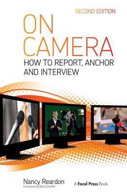 On Camera: How To Report, Anchor & Interview 0415831822 Book Cover