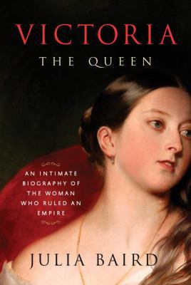 Victoria: The Queen: An Intimate Biography of t... 1400069882 Book Cover