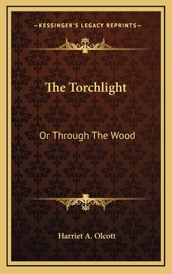 The Torchlight: Or Through the Wood 1163868590 Book Cover