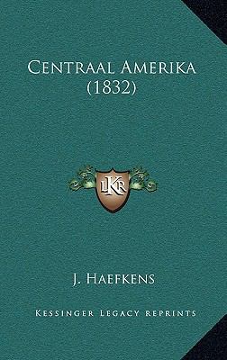 Centraal Amerika (1832) 1164807595 Book Cover