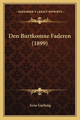 Den Burtkomne Faderen (1899) [German] 1167478282 Book Cover