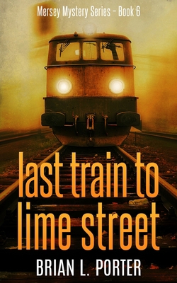 Last Train To Lime Street (Mersey Murder Myster... 1715540883 Book Cover