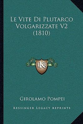 Le Vite Di Plutarco Volgarizzate V2 (1810) [Italian] 1166752348 Book Cover