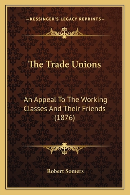 The Trade Unions: An Appeal To The Working Clas... 116515014X Book Cover