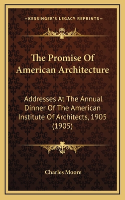 The Promise Of American Architecture: Addresses... 1168964180 Book Cover