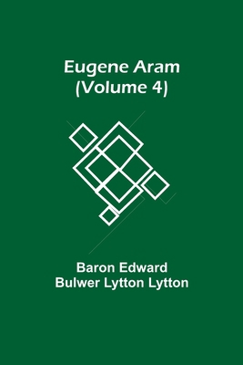 Eugene Aram (Volume 4) 9355113749 Book Cover