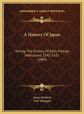 A History Of Japan: During The Century Of Early... 1169825877 Book Cover