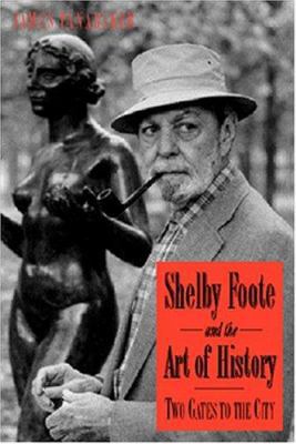 Shelby Foote and the Art of History: Two Gates ... 1572333189 Book Cover