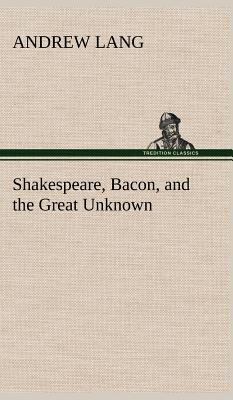 Shakespeare, Bacon, and the Great Unknown 3849198391 Book Cover