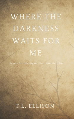 Where the Darkness Waits for Me: Poems for the ... B0FMRQ7LSQ Book Cover