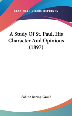 A Study of St. Paul, His Character and Opinions... 1120257646 Book Cover