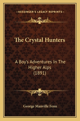 The Crystal Hunters: A Boy's Adventures In The ... 1167051831 Book Cover