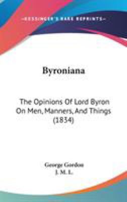 Byroniana: The Opinions Of Lord Byron On Men, M... 1104064219 Book Cover