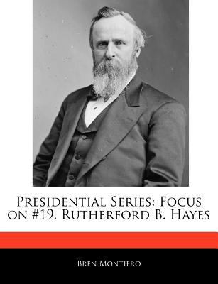 Presidential Series: Focus on #19, Rutherford B... 1171069766 Book Cover