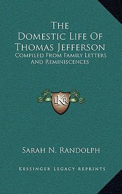 The Domestic Life of Thomas Jefferson: Compiled... 1163456756 Book Cover