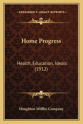 Home Progress: Health, Education, Ideals (1912) 1163970492 Book Cover