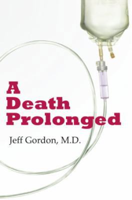 A Death Prolonged: Answers to Difficult End-Of-... 0981981801 Book Cover