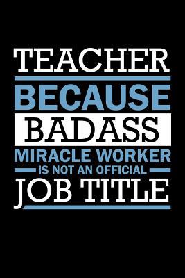 Teacher Because Badass Miracle Worker Isn't An ... 1073463281 Book Cover