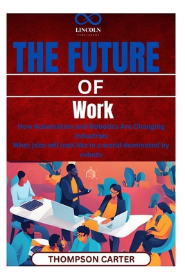 The Future of Work: How Automation and Robotics... B0F2TN6NRK Book Cover