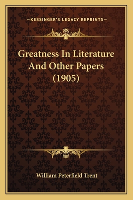 Greatness In Literature And Other Papers (1905) 1165483211 Book Cover
