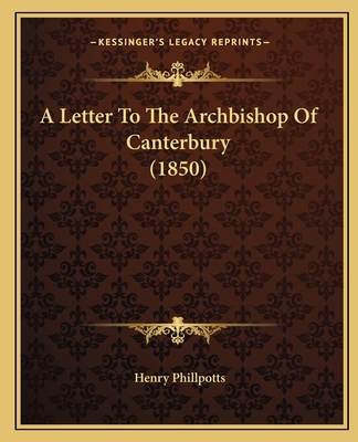 A Letter To The Archbishop Of Canterbury (1850) 1164535447 Book Cover