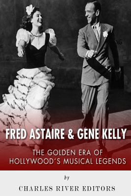 Fred Astaire and Gene Kelly: The Golden Era of ... 1494889919 Book Cover
