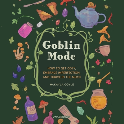 Goblin Mode: How to Get Cozy, Embrace Imperfect... B0BSKSRMFB Book Cover