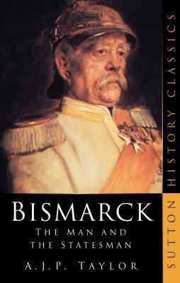 Bismarck: The Man and the Statesman 0750932740 Book Cover