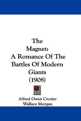 The Magnet: A Romance Of The Battles Of Modern ... 1437419038 Book Cover