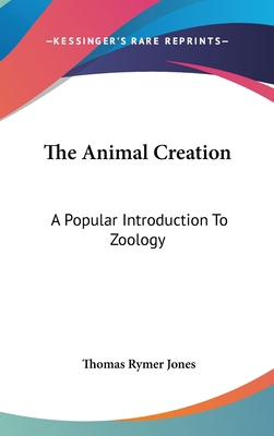 The Animal Creation: A Popular Introduction To ... 0548272255 Book Cover