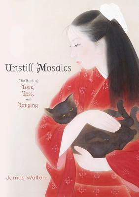 Unstill Mosaics: The Book of Love, Loss, and Lo... 1925949109 Book Cover