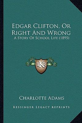 Edgar Clifton, Or Right And Wrong: A Story Of S... 1166481921 Book Cover