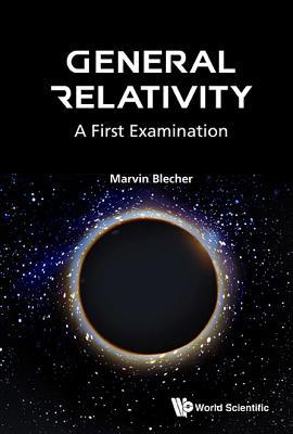 General Relativity: A First Examination 9813108479 Book Cover
