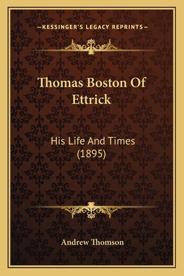 Thomas Boston Of Ettrick: His Life And Times (1... 1166309223 Book Cover