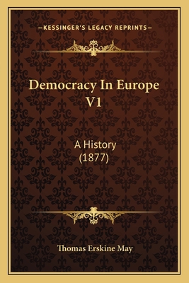 Democracy In Europe V1: A History (1877) 116407637X Book Cover