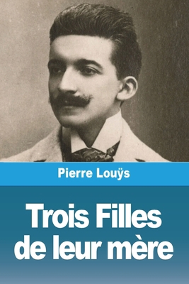 Trois Filles de leur mère [French] 3988816280 Book Cover