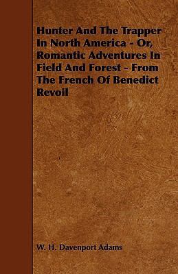 Hunter And The Trapper In North America - Or, R... 1444601571 Book Cover