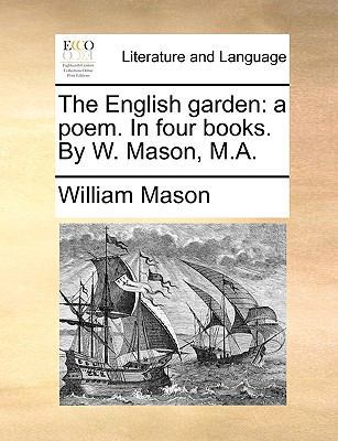 The English Garden: A Poem. in Four Books. by W... 1140903292 Book Cover
