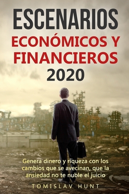 Escenarios económicos y financieros 2020. Genera dinero y riqueza con los cambios que se avecinan, que la ansiedad no te nuble el juicio. (Spanish Edition) B0874JFMNF Book Cover