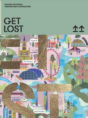 Get Lost: Explore the World Through Map Illustr... 9887684449 Book Cover