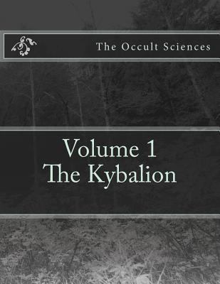 The Occult Sciences: Vol.1 The Kybalion 1539713881 Book Cover