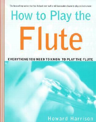 How to Play the Flute: Everything You Need to K... 0312288611 Book Cover